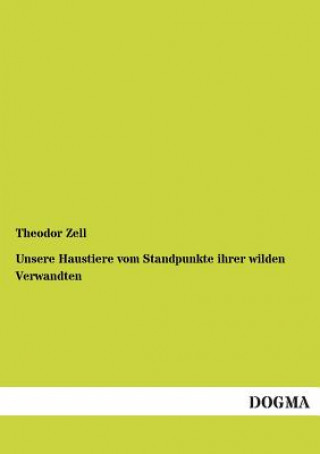 Książka Unsere Haustiere vom Standpunkte ihrer wilden Verwandten Theodor Zell