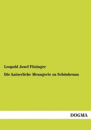 Kniha kaiserliche Menagerie zu Schoenbrunn Leopold J. Fitzinger