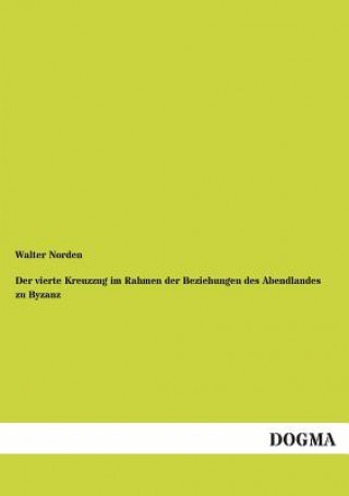 Książka vierte Kreuzzug im Rahmen der Beziehungen des Abendlandes zu Byzanz Walter Norden