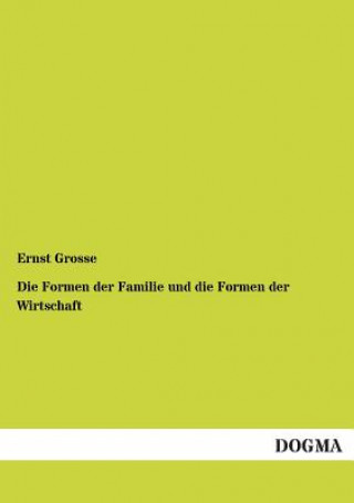 Kniha Formen der Familie und die Formen der Wirtschaft Ernst Grosse