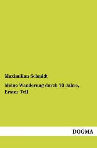 Carte Meine Wanderung durch 70 Jahre, Erster Teil Maximilian Schmidt