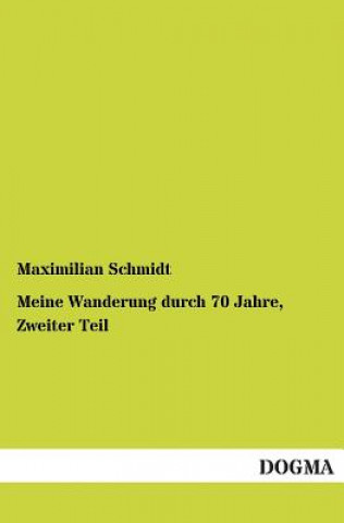 Carte Meine Wanderung durch 70 Jahre, Zweiter Teil Maximilian Schmidt