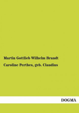Kniha Caroline Perthes, Geb. Claudius Martin G. W. Brandt