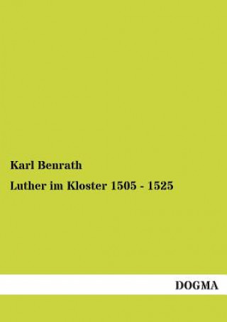 Книга Luther im Kloster 1505 - 1525 Karl Benrath