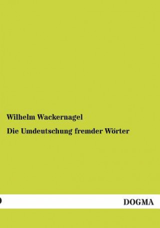 Книга Umdeutschung fremder Woerter Wilhelm Wackernagel