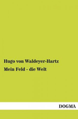 Kniha Mein Feld - die Welt Hugo von Waldeyer-Hartz