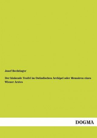 Kniha Hinkende Teufel Im Ostindischen Archipel Oder Memoiren Eines Wiener Arztes Josef Bechtinger