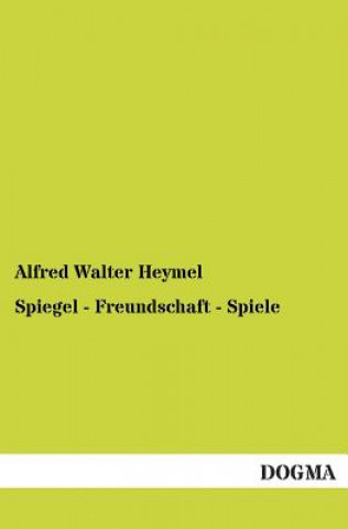 Książka Spiegel - Freundschaft - Spiele Alfred W. Heymel