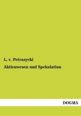 Könyv Aktienwesen und Spekulation L V Petra Ycki