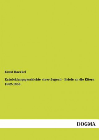 Livre Entwicklungsgeschichte Einer Jugend - Briefe an Die Eltern 1852-1856 Ernst Haeckel