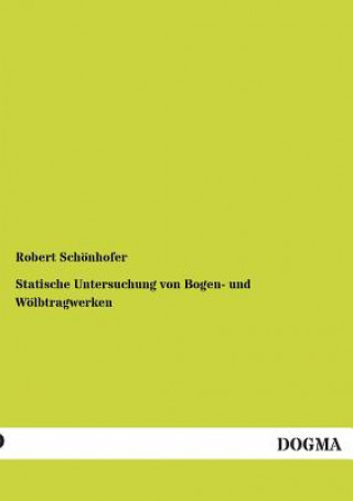 Könyv Statische Untersuchung von Bogen- und Woelbtragwerken Robert Schönhofer