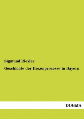 Kniha Geschichte Der Hexenprozesse in Bayern Sigmund Riezler