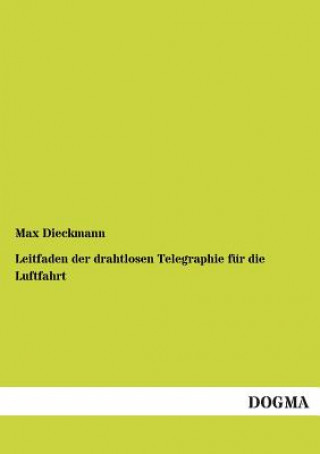 Kniha Leitfaden Der Drahtlosen Telegraphie Fur Die Luftfahrt Max Dieckmann