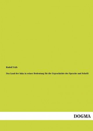 Kniha Land Der Inka in Seiner Bedeutung Fur Die Urgeschichte Der Sprache Und Schrift Rudolf Falb