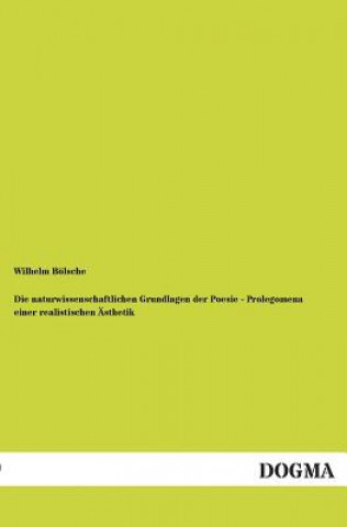 Książka Naturwissenschaftlichen Grundlagen Der Poesie - Prolegomena Einer Realistischen Asthetik Wilhelm Bölsche