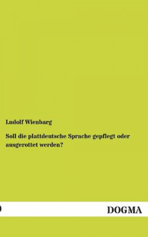 Kniha Soll Die Plattdeutsche Sprache Gepflegt Oder Ausgerottet Werden? Ludolf Wienbarg