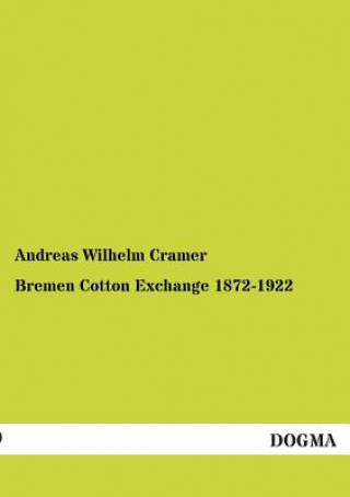 Livre Bremen Cotton Exchange 1872-1922 Andreas W. Cramer