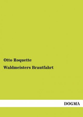 Kniha Waldmeisters Brautfahrt Otto Roquette