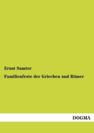 Книга Familienfeste Der Griechen Und Romer Ernst Samter