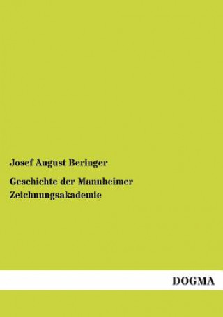 Könyv Geschichte Der Mannheimer Zeichnungsakademie Josef A. Beringer