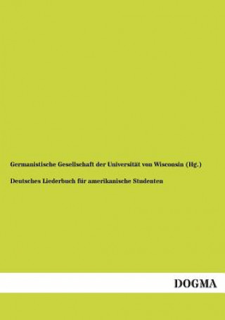 Könyv Deutsches Liederbuch Fur Amerikanische Studenten Germanistische Gesellschaft Der Universi