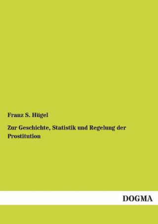 Carte Zur Geschichte, Statistik und Regelung der Prostitution Franz S. Hügel