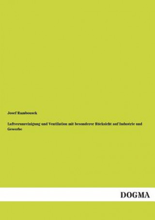 Книга Luftverunreinigung und Ventilation mit besonderer Rucksicht auf Industrie und Gewerbe Josef Rambousek