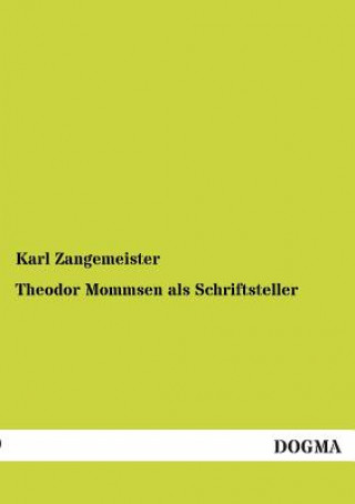 Könyv Theodor Mommsen als Schriftsteller Karl Zangemeister