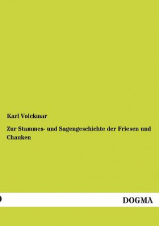 Kniha Zur Stammes- und Sagengeschichte der Friesen und Chauken Karl Volckmar