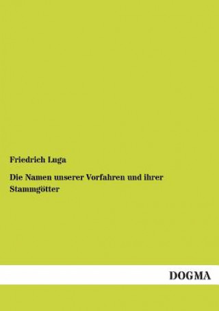 Książka Namen unserer Vorfahren und ihrer Stammgoetter Friedrich Luga