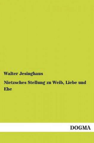 Carte Nietzsches Stellung zu Weib, Liebe und Ehe Walter Jesinghaus