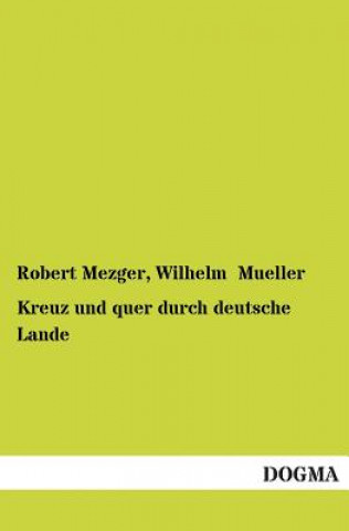 Kniha Kreuz Und Quer Durch Deutsche Lande Robert Mezger