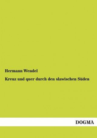 Kniha Kreuz Und Quer Durch Den Slawischen Suden Hermann Wendel