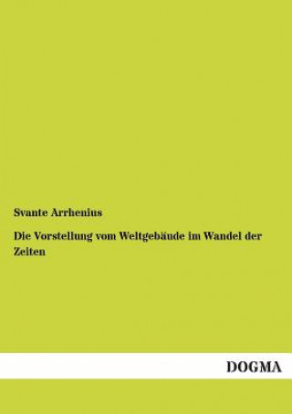 Kniha Vorstellung Vom Weltgebaude Im Wandel Der Zeiten Svante Arrhenius