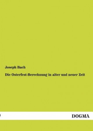 Carte Osterfest-Berechnung in Alter Und Neuer Zeit Joseph Bach