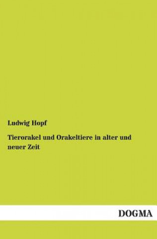 Carte Tierorakel Und Orakeltiere in Alter Und Neuer Zeit Ludwig Hopf