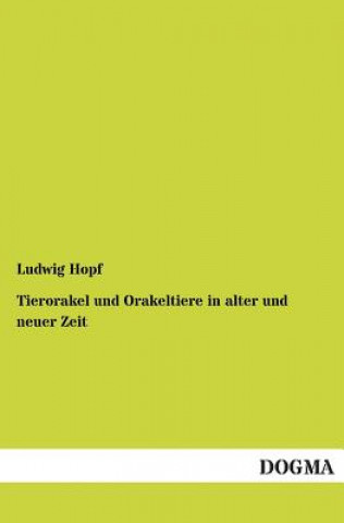 Kniha Tierorakel Und Orakeltiere in Alter Und Neuer Zeit Ludwig Hopf