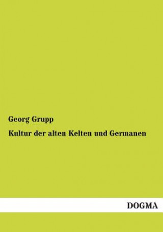 Книга Kultur Der Alten Kelten Und Germanen Georg Grupp