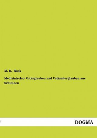 Kniha Medizinischer Volksglauben Und Volksaberglauben Aus Schwaben Michel R. Buck