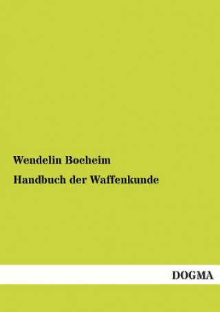 Kniha Handbuch Der Waffenkunde Wendelin Boeheim