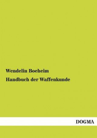 Livre Handbuch Der Waffenkunde Wendelin Boeheim