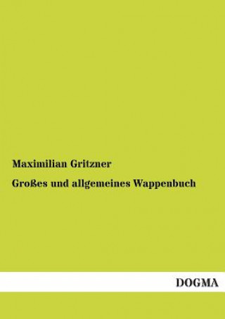 Βιβλίο Grosses Und Allgemeines Wappenbuch Maximilian Gritzner