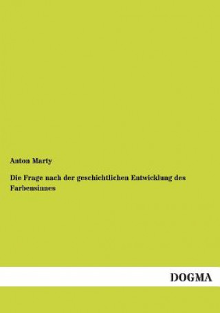 Könyv Frage Nach Der Geschichtlichen Entwicklung Des Farbensinnes Anton Marty