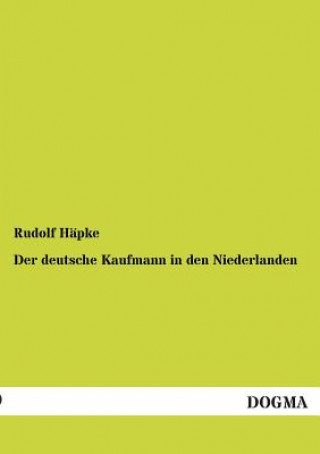 Книга Deutsche Kaufmann in Den Niederlanden Rudolf Häpke