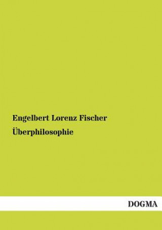 Kniha Uberphilosophie Engelbert Lorenz Fischer