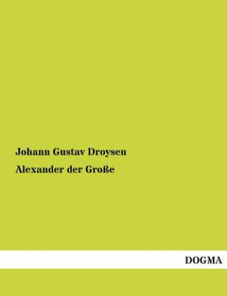 Książka Alexander Der Grosse Johann Gustav Droysen