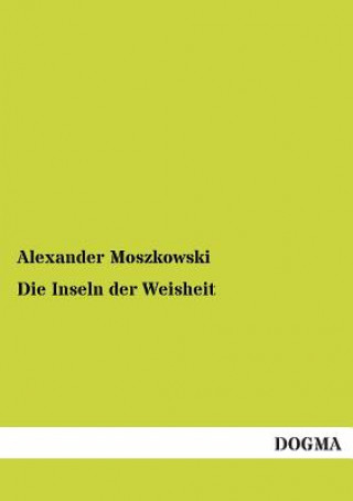 Könyv Inseln Der Weisheit Alexander Moszkowski