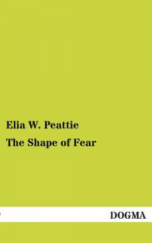 Knjiga Shape of Fear Elia W. Peattie