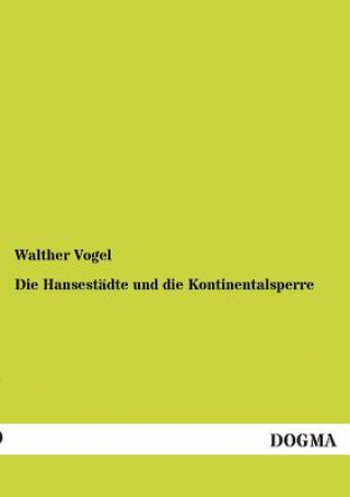 Knjiga Hansestadte Und Die Kontinentalsperre Walther Vogel