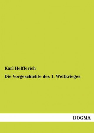 Книга Vorgeschichte Des 1. Weltkrieges Karl Helfferich